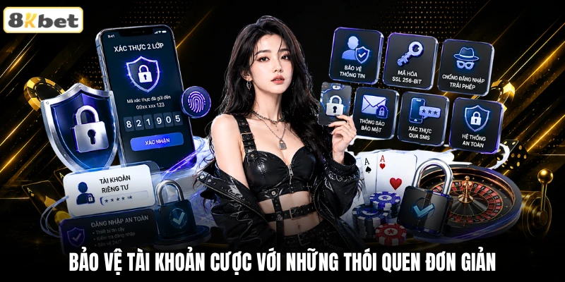 Bảo vệ tài khoản cược với những thói quen đơn giản Bảo vệ tài khoản cược với những thói quen đơn giản