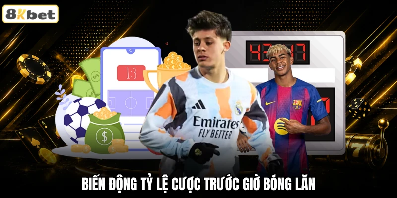 Biến động tỷ lệ cược trước giờ bóng lăn Biến động tỷ lệ cược trước giờ bóng lăn
