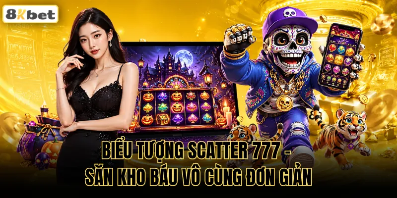 Biểu Tượng Scatter 777 - Săn Kho Báu Vô Cùng Đơn Giản