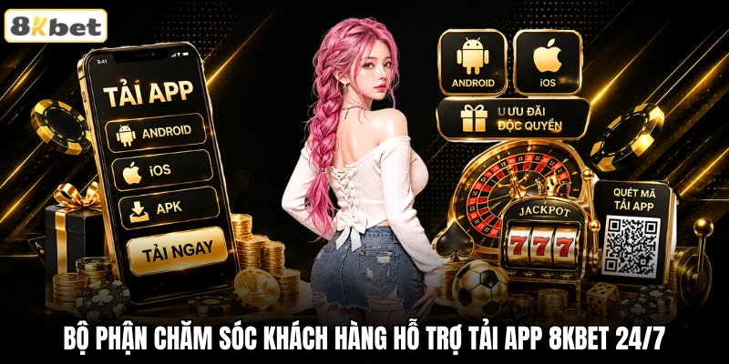 Bộ phận chăm sóc khách hàng hỗ trợ tải app 8KBET 24/7 Bộ phận chăm sóc khách hàng hỗ trợ tải app 8KBET 24/7