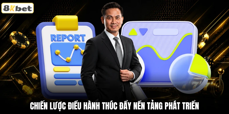 Chiến lược điều hành thúc đẩy nền tảng phát triển Chiến lược điều hành thúc đẩy nền tảng phát triển