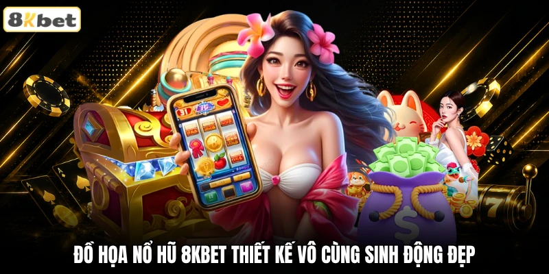 Đồ họa nổ hũ 8KBET thiết kế vô cùng sinh động đẹp