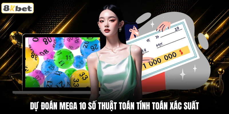 Dự đoán Mega 10 số thuật toán tính toán xác suất Dự đoán Mega 10 số thuật toán tính toán xác suất