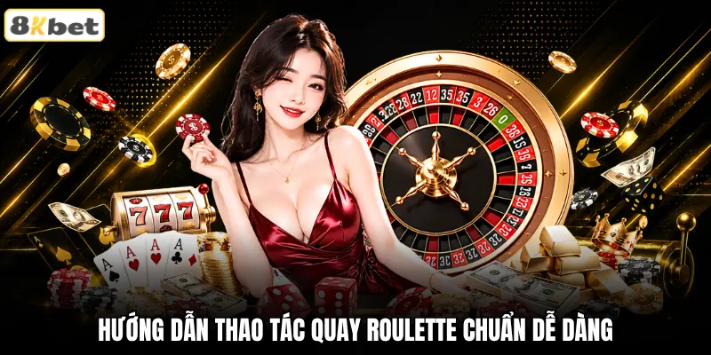 Hướng dẫn thao tác quay roulette chuẩn dễ dàng Hướng dẫn thao tác quay roulette chuẩn dễ dàng