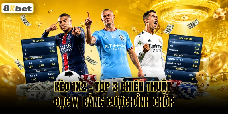 Kèo 1x2 - Top 3 Chiến Thuật Đọc Vị Bảng Cược Đỉnh Chóp