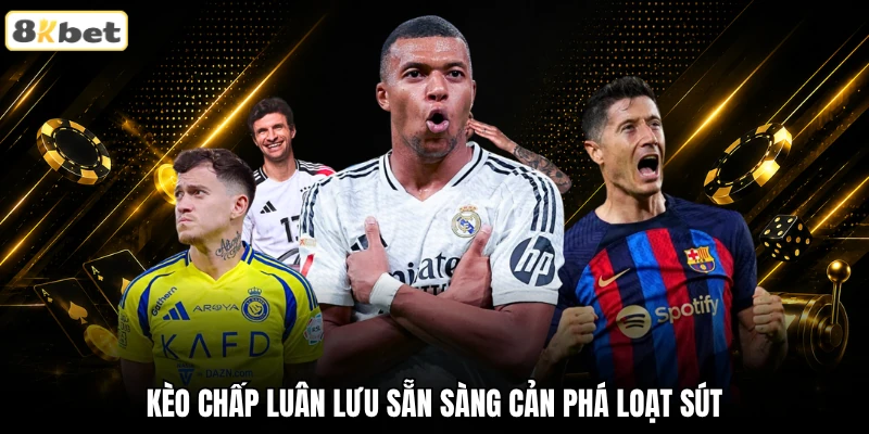 Kèo chấp luân lưu sẵn sàng cản phá loạt sút Kèo chấp luân lưu sẵn sàng cản phá loạt sút