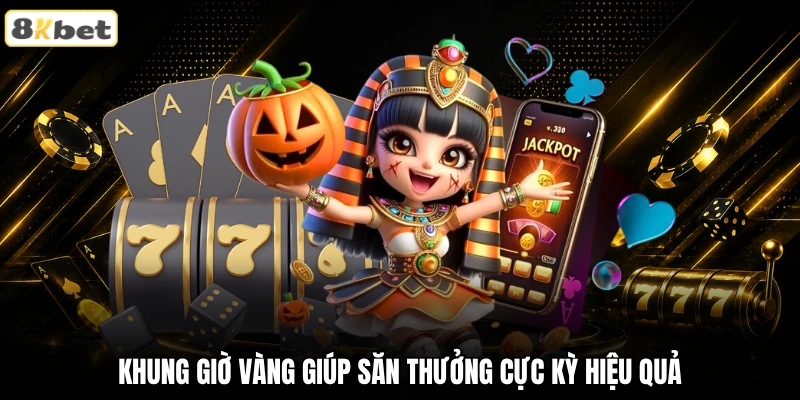 Khung giờ vàng giúp săn thưởng cực kỳ hiệu quả Khung giờ vàng giúp săn thưởng cực kỳ hiệu quả