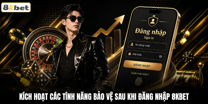 Kích hoạt các tính năng bảo vệ sau khi đăng nhập 8KBET Kích hoạt các tính năng bảo vệ sau khi đăng nhập 8KBET