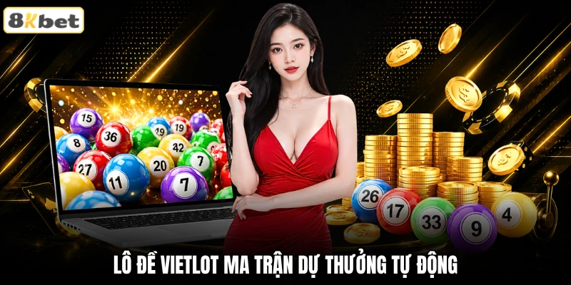 Lô đề Vietlot ma trận dự thưởng tự động Lô đề Vietlot ma trận dự thưởng tự động