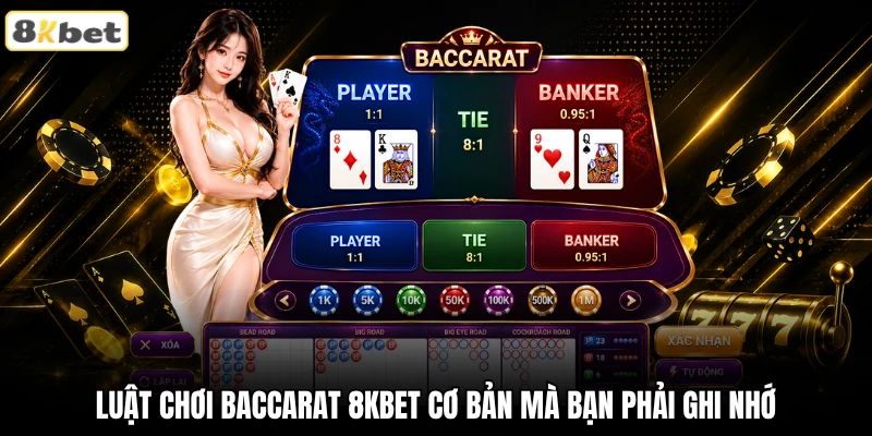 Luật chơi baccarat 8KBET cơ bản mà bạn phải ghi nhớ Luật chơi baccarat 8KBET cơ bản mà bạn phải ghi nhớ
