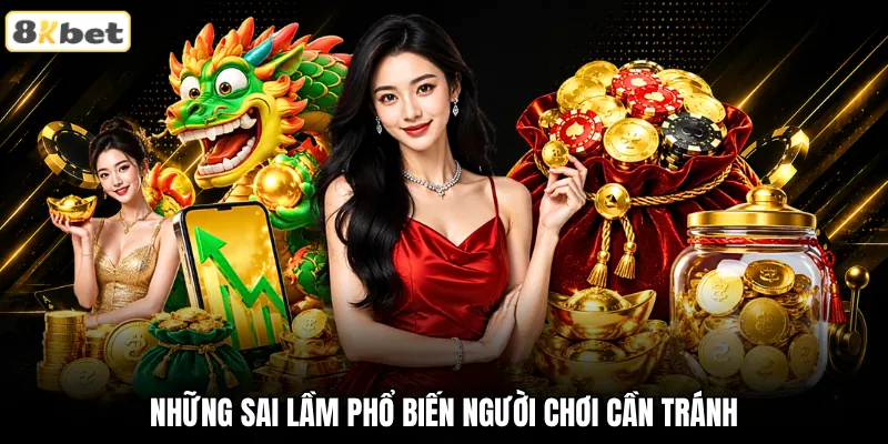 Những sai lầm phổ biến người chơi cần tránh Những sai lầm phổ biến người chơi cần tránh