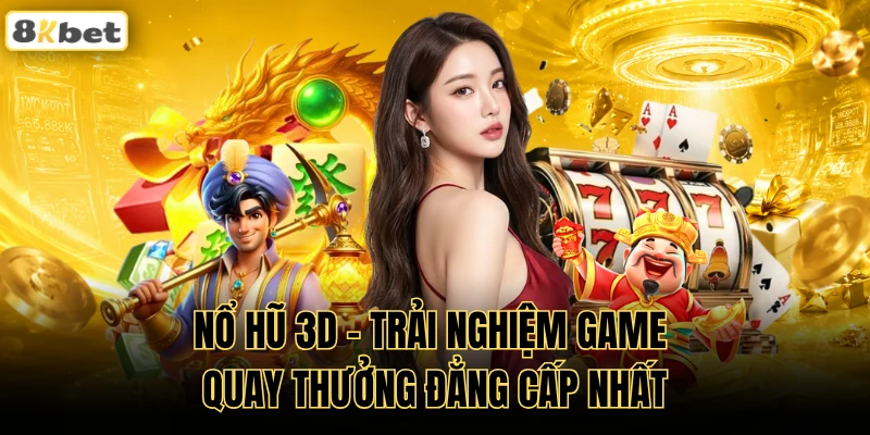 Nổ Hũ 3D - Trải Nghiệm Game Quay Thưởng Đẳng Cấp Nhất