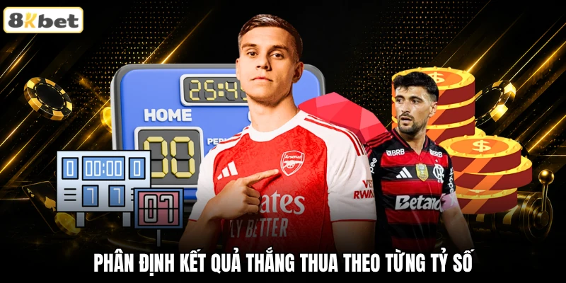Phân định kết quả thắng thua theo từng tỷ số Phân định kết quả thắng thua theo từng tỷ số
