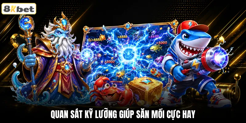 Quan sát kỹ lưỡng giúp săn mồi cực hay Quan sát kỹ lưỡng giúp săn mồi cực hay