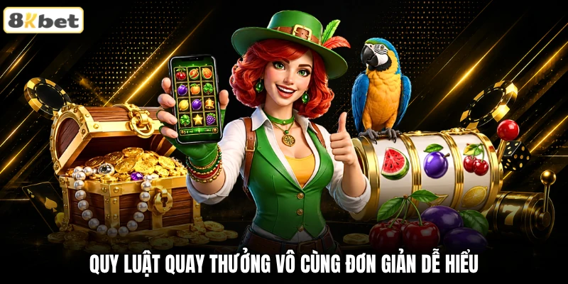 Quy luật quay thưởng vô cùng đơn giản dễ hiểu Quy luật quay thưởng vô cùng đơn giản dễ hiểu