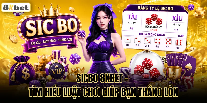 Sicbo 8KBET - Tìm hiểu Luật Chơi Giúp Bạn Thắng Lớn