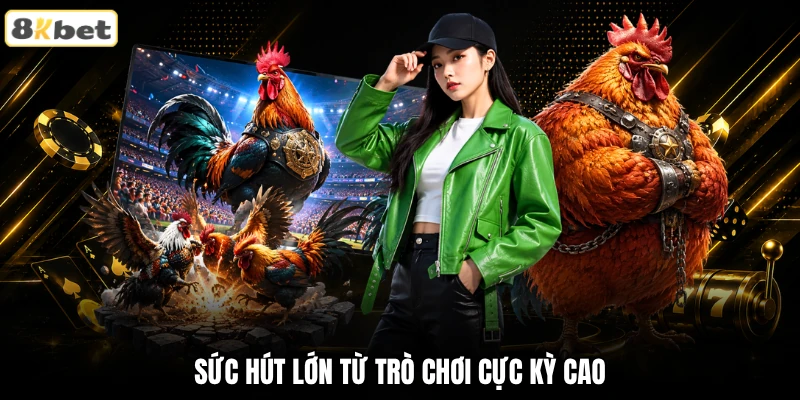 Sức hút lớn từ trò chơi cực kỳ cao