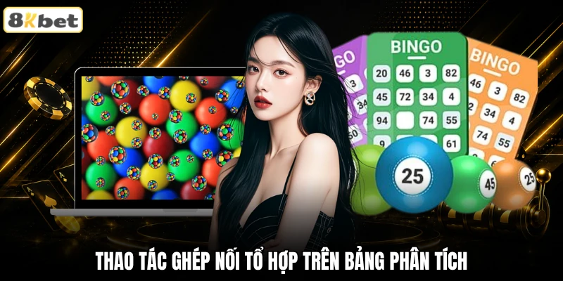Thao tác ghép nối tổ hợp trên bảng phân tích Thao tác ghép nối tổ hợp trên bảng phân tích
