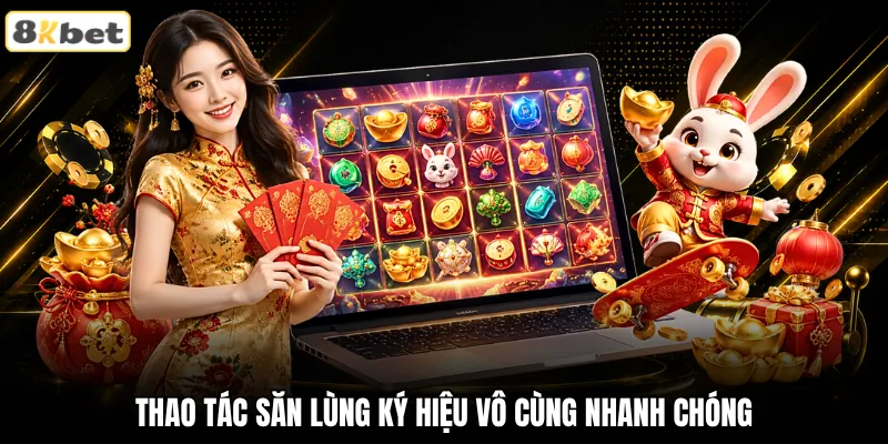 Thao tác săn lùng ký hiệu vô cùng nhanh chóng Thao tác săn lùng ký hiệu vô cùng nhanh chóng