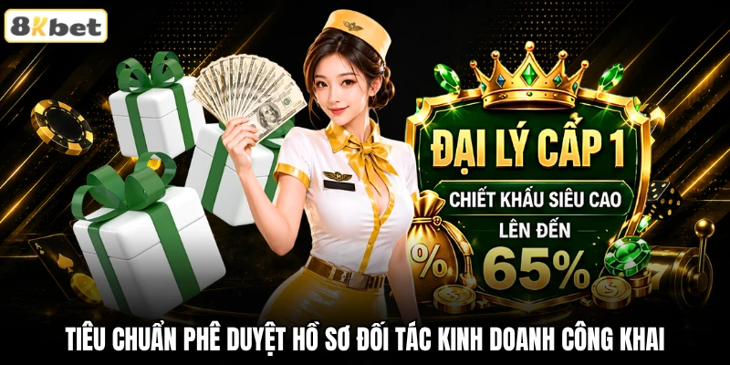 Tiêu chuẩn phê duyệt hồ sơ đối tác kinh doanh công khai Tiêu chuẩn phê duyệt hồ sơ đối tác kinh doanh công khai