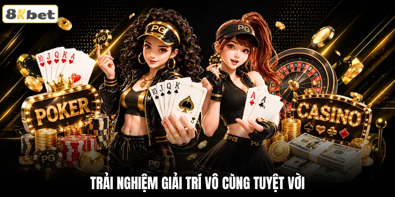 Trải nghiệm giải trí vô cùng tuyệt vời