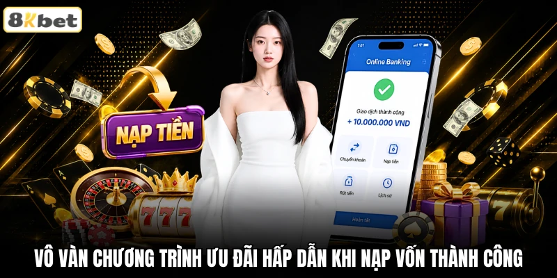 Vô vàn chương trình ưu đãi hấp dẫn khi nạp vốn thành công Vô vàn chương trình ưu đãi hấp dẫn khi nạp vốn thành công