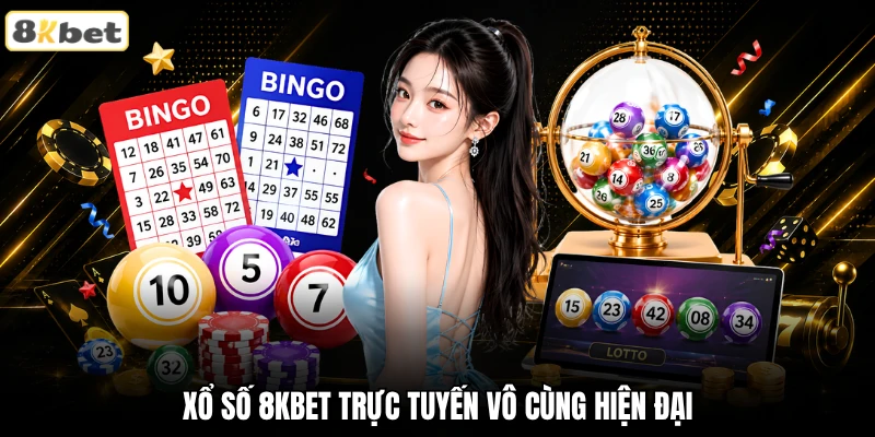 Xổ số 8KBET trực tuyến vô cùng hiện đại